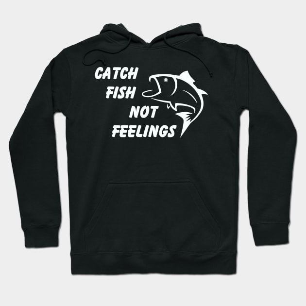 Catch Fish Not Feelings Hoodie by Tha_High_Society